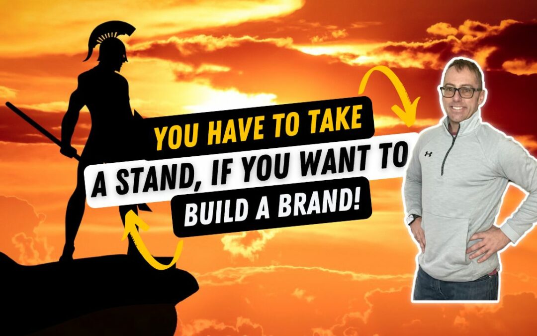 You Have To Take A Stand If You Want To Build a Brand!